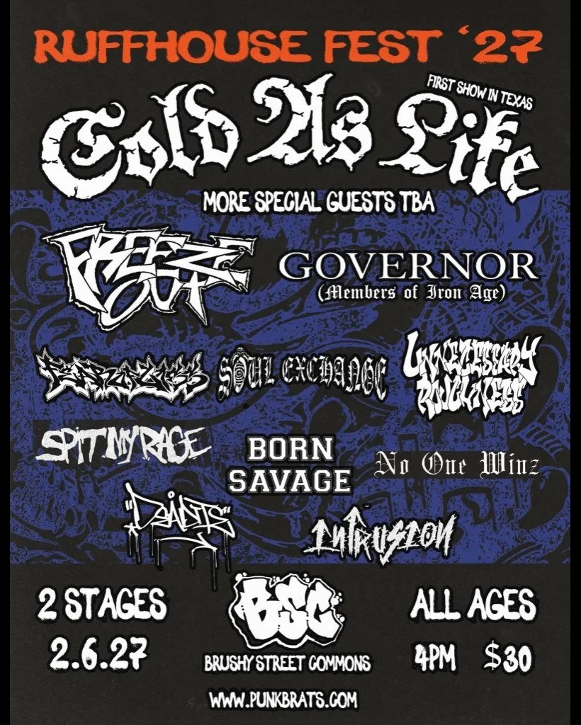 Flyer for RUFFHOUSE FEST '27 at Brushy Street Commons on February 6, 2027 — Cold As Life first show in Texas, All-Ages, $30, 4PM, featuring Freeze Out, Governor, Feral Piss, Soul Exchange, Unnecessary Roughness, Spit My Rage, Born Savage, No One Winz, Dea