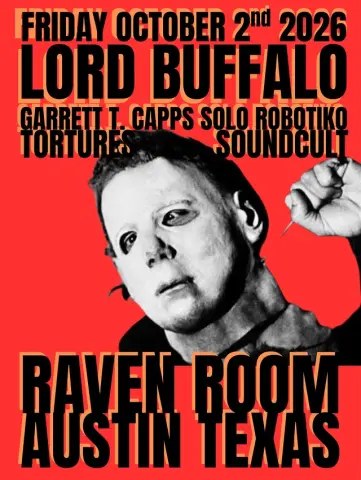 Flyer for Lord Buffalo, Garrett T Capps Solo RoBoTiKo, TORTURES, and Soundcult at The Raven Room on October 2, 2026