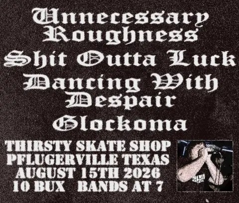 Unnecessary Roughness / Shit Outta Luck / Dancing With Despair / Glockoma at Thirsty Skate SHop